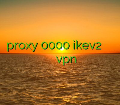 proxy 0000 ikev2 خرید بهترین وی پی ان خريد فیلتر شکن vpn