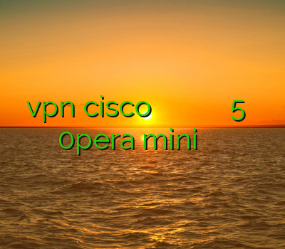 خرید vpn cisco یک فیلتر شکن قوی برای اندروید فیلتر شکن رایگان سایفون 5 دانلود فیلتر شکن 0pera mini فیلتر شکن وب فریر