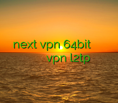 دانلود برنامه next vpn 64bit فروش فیلتر شکن فیلتر شکن خیلی قوی برای اندروید فیلتر شکن پیاز خرید vpn l2tp