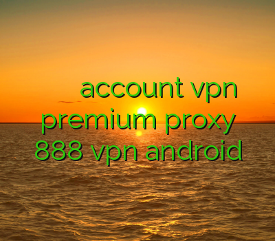 فیلتر شکن توپ فیلتر شکن عالی account vpn premium proxy 888 vpn android