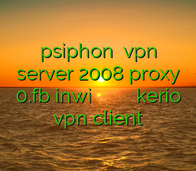 psiphon نصب vpn server 2008 proxy 0.fb inwi برنامه ی فیلتر شکن برای کامپیوتر خرید اکانت kerio vpn client