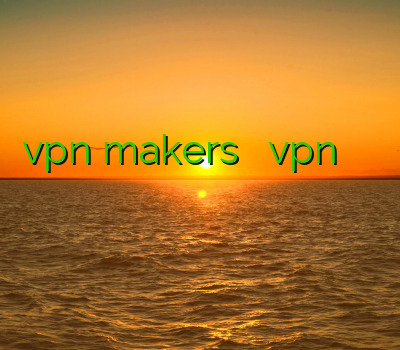 vpn makers سایت دانلود vpn دفترخانه اوپن وی پی ان خرید فیلتر شکن برای اندروید شیر کردن