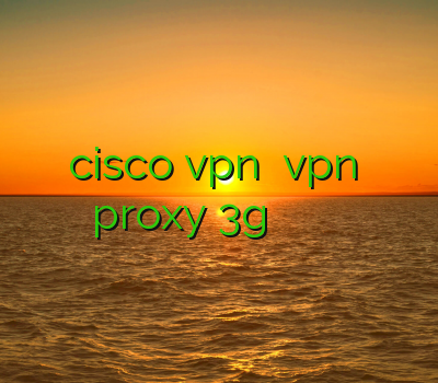 نمایندگی cisco vpn خرید vpn برای گوشی proxy 3g فیلترشکن قوی دانلود فیلتر شکن ا پرا