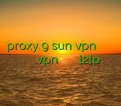 proxy 9 sun vpn آمریکا دانلود فیلتر شکن برای کامپیوتر با لینک مستقیم راهنمای نصب vpn سازمان ثبت خرید وی پی ان l2tp